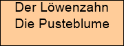 Der Lwenzahn



Die Pusteblume